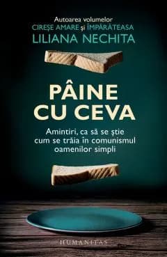 Pâine cu ceva: amintiri, ca să se știe cum se trăia în comunismul oamenilor simpli