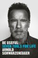 Be Useful: Seven Tools for Life (Arnold Schwarzenegger)
