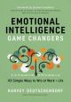 Emotional Intelligence Game Changers: 101 Simple Ways to Win at Work and Life (Harvey Deutschendorf)