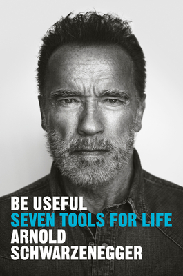 Be Useful: Seven Tools for Life (Arnold Schwarzenegger)