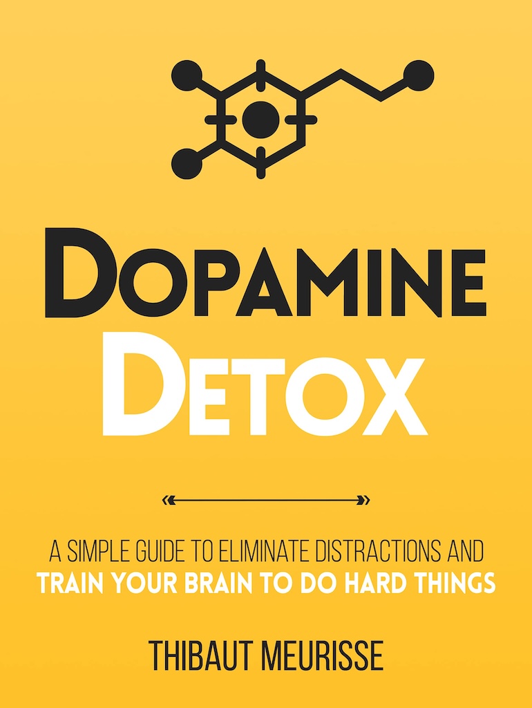 Dopamine Detox : A Short Guide to Remove Distractions and Get Your Brain to Do Hard Things